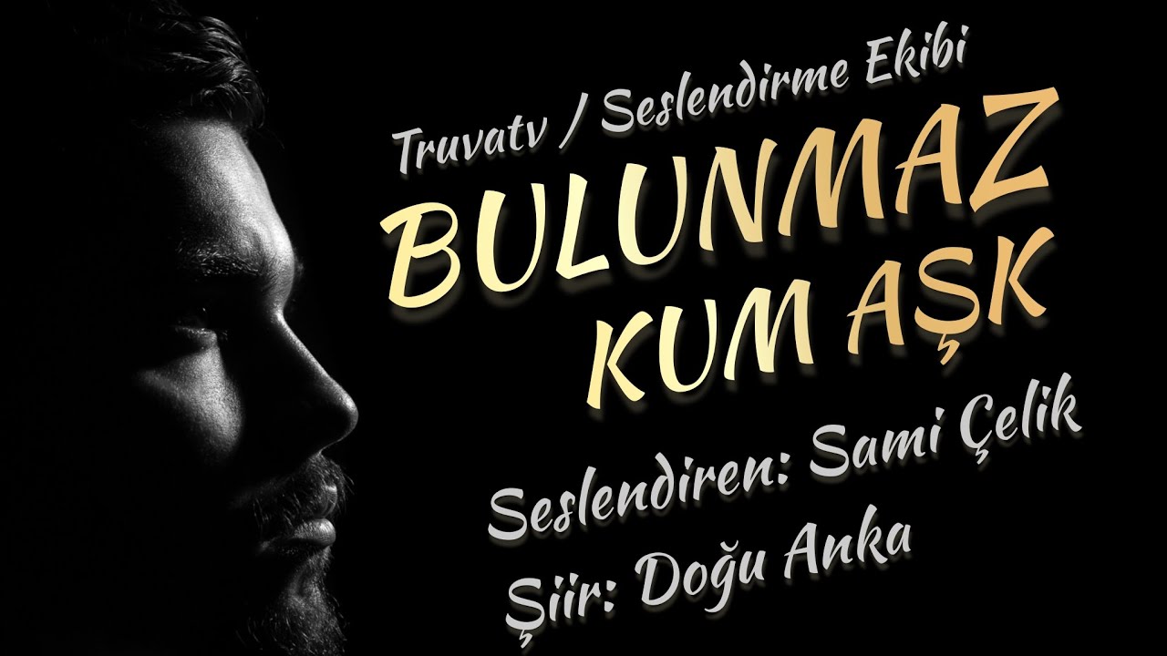 BULUNMAZ KUM AŞK - Seslendiren: Sami Çelik - Şiir: Doğu Anka - Müzik & Türkü: Ali Haydar Güçlü 