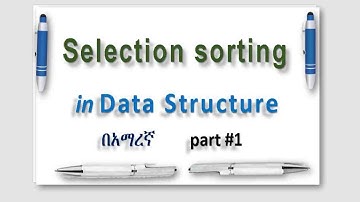 Selection sorting Algorithm in Data structure በአማረኛ/ in Amharic