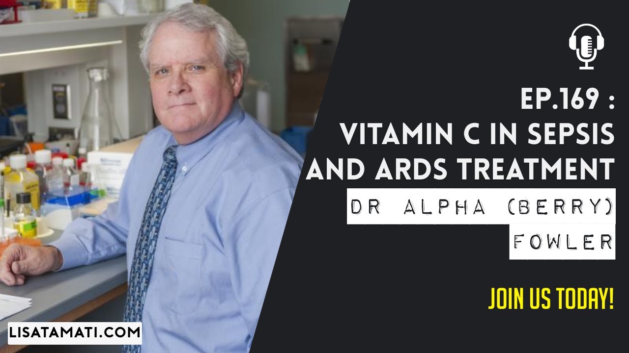 Vitamin C in Sepsis and ARDS Treatment with Dr Alpha ‘Berry’ Fowler