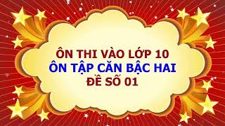 Ôn thi vào lớp 10: Ôn tập căn bậc hai: Đề số 01