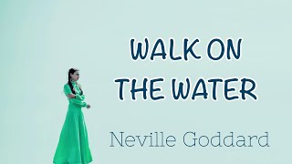 NEVILLE GODDARD | WALK ON THE WATER (Read by Lila)