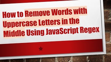 How to Remove Words with Uppercase Letters in the Middle Using JavaScript Regex