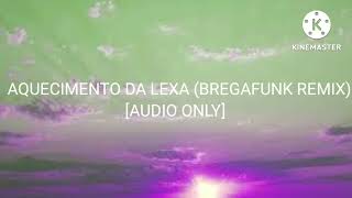 Aquecimento da Lexa (BregaFunk Remix) [Audio Only]