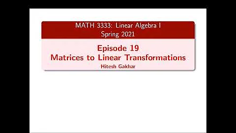Linear Algebra I, Episode 19: Matrices to Linear Transformations