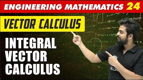 Engineering Mathematics 24 | Vector Calculus - Integral Vector Calculus | GATE All Branches