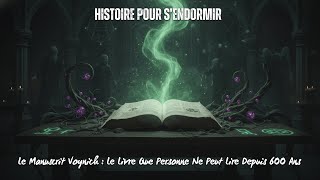 Histoire pour s'endormir - Le Manuscrit Voynich : Le Livre Que Personne Ne Peut Lire Depuis 600 Ans
