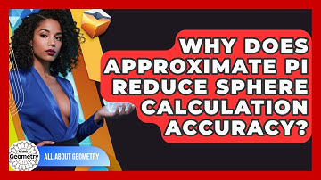 Why Does Approximate Pi Reduce Sphere Calculation Accuracy? - All About Geometry