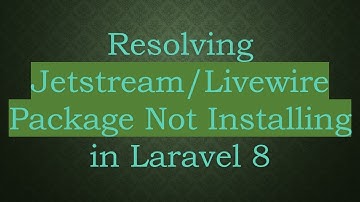 Resolving Jetstream/Livewire Package Not Installing in Laravel 8