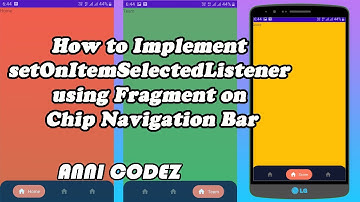 How to Implement setOnItemSelectedListener using Fragment on Chip Navigation Bar - Anni Codez