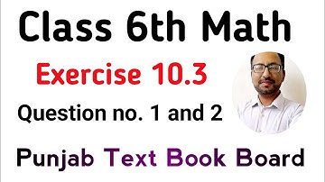 Exercise 10.3 Class 6 Math ch 10 Q no. 1 and 2 - Unit 10 Ex 10.3 Class 6 Math PTB - Learning Zone
