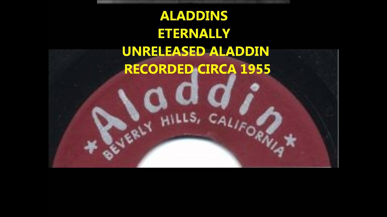 Watch ALADDINS - ETERNALLY - UNRELEASED ALADDIN RECORDED CIRCA 1955 on YouTube Watch ALADDINS - ETERNALLY - UNRELEASED ALADDIN RECORDED CIRCA 1955 on YouTube