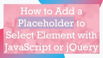 How to Add a Placeholder to Select Element with JavaScript or jQuery