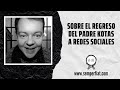 Sobre el regreso del Padre Adam Kotas a redes sociales