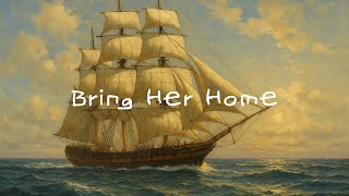 Bring Her Home / Sea Shanty Lyrics