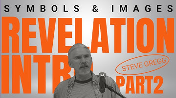 Symbols and Images of Revelation - Revelation Introduction (Part 2) - Steve Gregg (Verse by Verse)