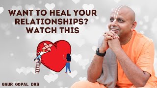 Want To Heal Your Relationships? Watch This | Gaur Gopal Das