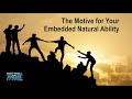 The Motive for Your Embedded Natural Ability