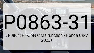 DTC P0863-31, P0864: PF-CAN C Malfunction - Honda CR-V 2023+