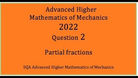 2022 SQA AH Mathematics of Mechanics. No.2 Partial fractions