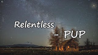 Video thumbnail of "PUP - Relentless Lyrics"