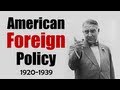 American Foreign Policy Between WWI and WWII (1920-1939)