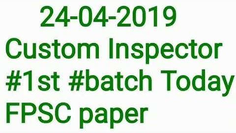 24-04-2019 Custom Inspector #1st #batch Today FPSC paper