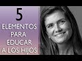 Pilar Sordo - Cinco elementos para educar a los hijos