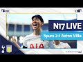 N17 LIVE | SPURS 2-1 ASTON VILLA | POST-MATCH REACTION