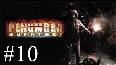 Pause Plays: Penumbra - Overture - Episode 10