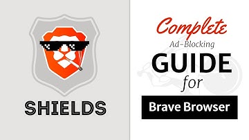 Brave Shields: The COMPLETE Guide to Ad-Blocking on Brave Browser