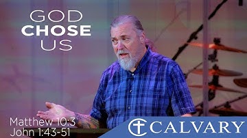 God Chose Us  -  Matthew 10:3 & John 1:43-51
