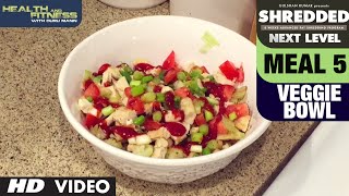 Meal- 5 Veggie Bowl || SHREDDED NEXT LEVEL by Guru Mann ||