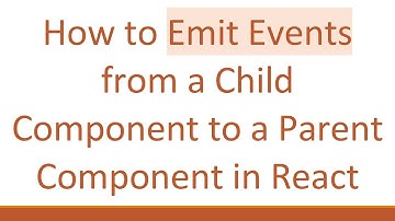 How to Emit Events from a Child Component to a Parent Component in React