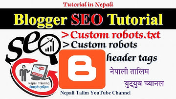 Blogger SEO Tutorial 2018 in Nepali – Setting of Custom robots.txt  and Custom Robot Header Tags