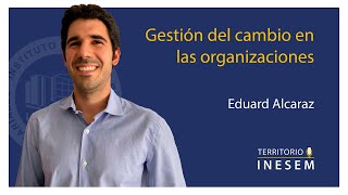 Gestión del cambio en las organizaciones con Eduard Alcaraz