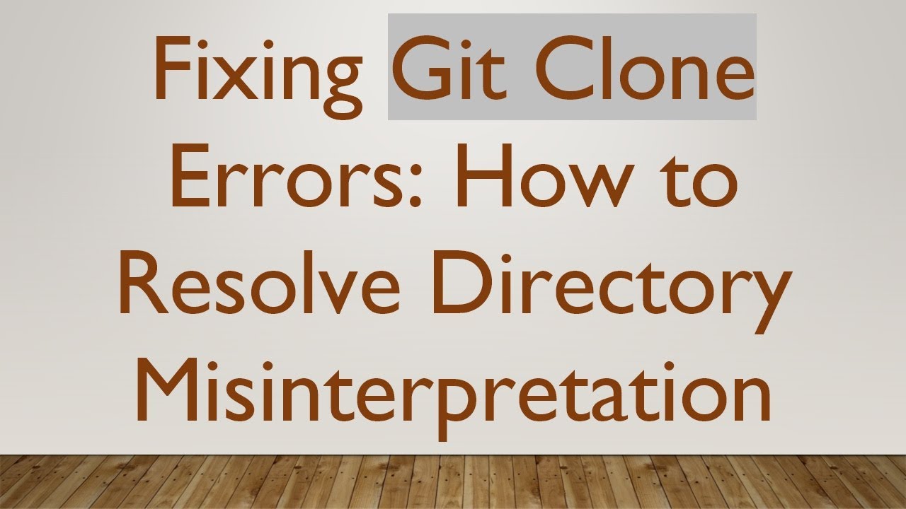 Fixing Git Clone Errors: How to Resolve Directory Misinterpretation ...