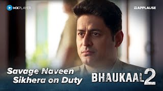 Savage Naveen Sikhera on Duty | Bhaukaal S2 | @MXPlayerOfficial | Mohit Raina