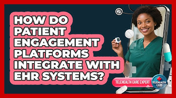 How Do Patient Engagement Platforms Integrate With EHR Systems? - Telehealth Care Expert