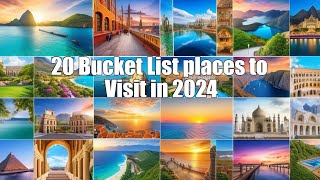 Bucket List places to Visit in 2024: Top 20 Must-Visit places