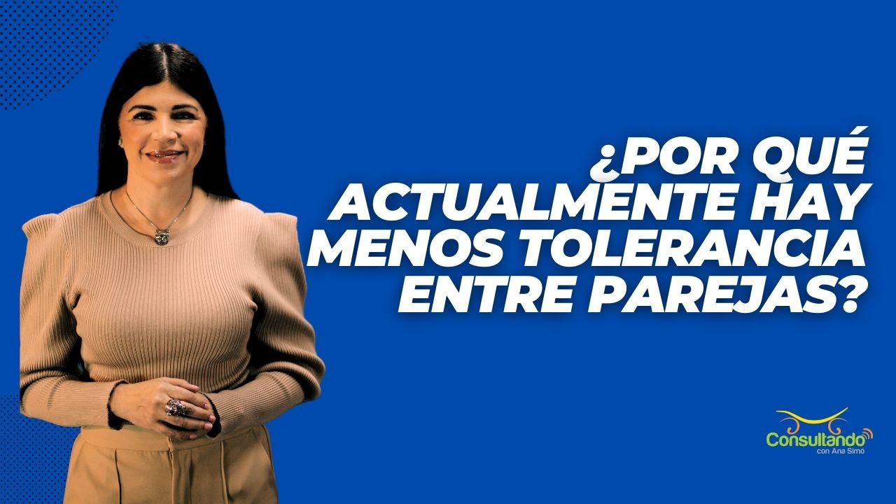 ¿Por qué actualmente hay menos tolerancia entre parejas?