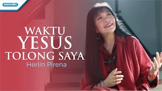 Waktu Yesus Tolong Saya - Herlin Pirena (with lyric)
