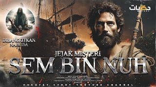 Misteri Kehidupan Sem Bin Nuh: Perjalanan dari Banjir Besar Hingga Dibangkitkan Nabi Isa