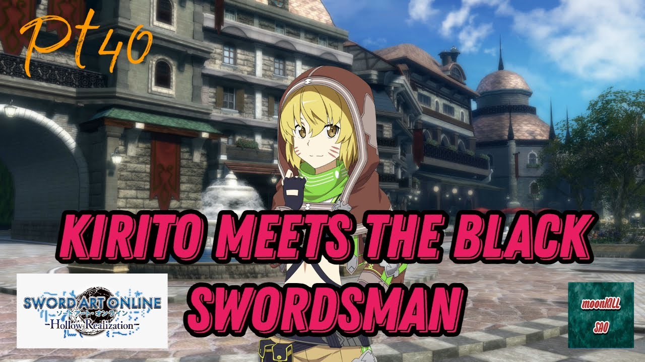 SWORD ART ONLINE- HOLLOW REALIZATION: Kirito meets The Black Swordsman: Part 39 (Game Movie)