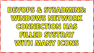Famous DevOps & SysAdmins: Windows Network Connection has filled systray with many icons (4 Solutions!!) Wealth
