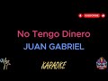 Juan Gabriel - No Tengo Dinero (Karaoke Version)