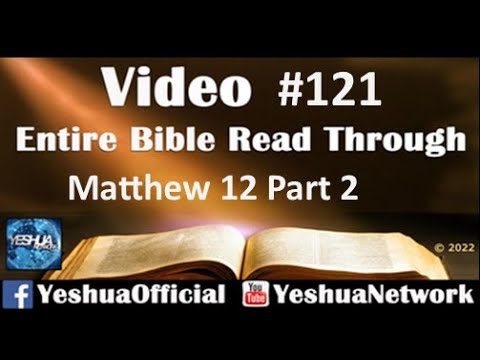 Entire Bible Read Through #121 - Matthew 12 (Part 2) Yeshua Network