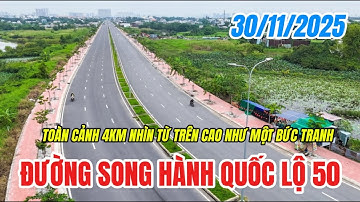 Đường Song Hành Quốc Lộ 50 Chuẩn Bị Thông Xe Toàn Tuyến- BAY FLYCAM XEM ĐƯỜNG QUÁ ĐẸP