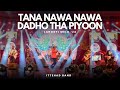 Tana nawa nawa  dadho tha piyoon  full performance lahooti 24