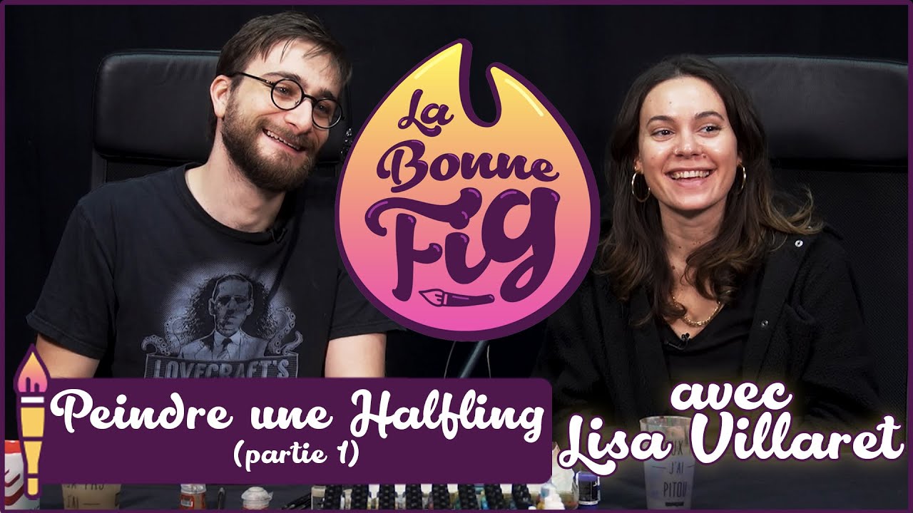 La Bonne Fig - Peindre une Halfling - Episode 1 (feat Lisa Villaret ...