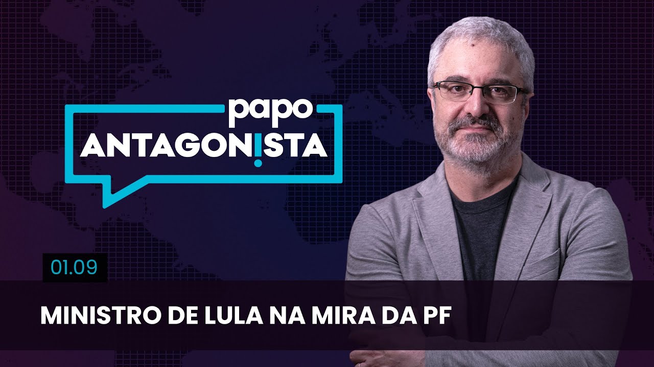 Papo Antagonista: Ministro de Lula na mira da PF
